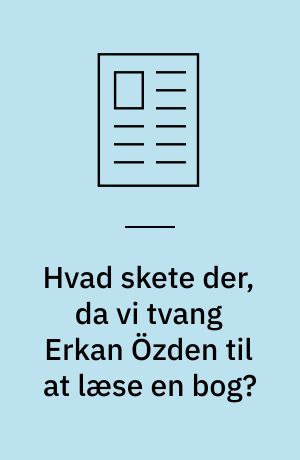 Hvad skete der, da vi tvang Erkan Özden til at læse en bog?