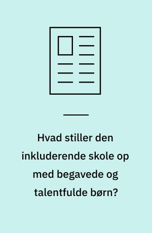 Hvad stiller den inkluderende skole op med begavede og talentfulde børn?