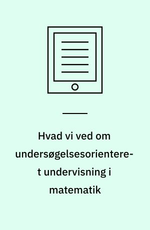 Hvad vi ved om undersøgelsesorienteret undervisning i matematik