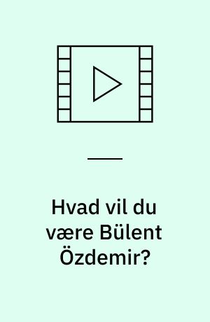 Hvad vil du være Bülent Özdemir?