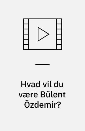 Hvad vil du være Bülent Özdemir?