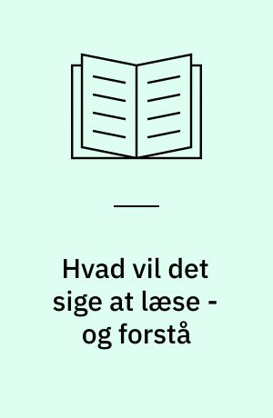 Hvad vil det sige at læse - og forstå : en sammenligning mellem danske og amerikanske elevers forståelse af tekst