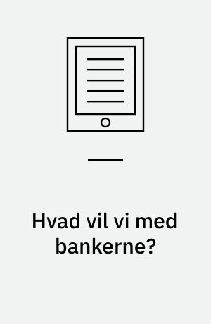 Hvad vil vi med bankerne? : et oplæg til debat om EU's bankunion