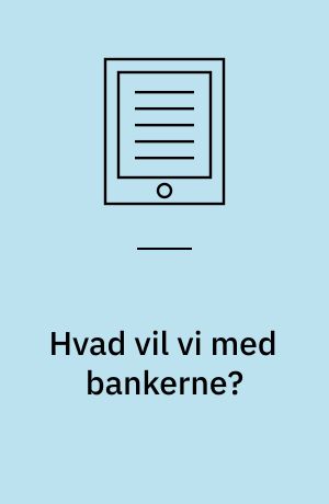 Hvad vil vi med bankerne? : et oplæg til debat om EU's bankunion