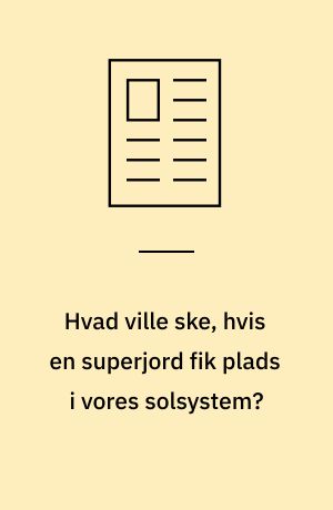 Hvad ville ske, hvis en superjord fik plads i vores solsystem?