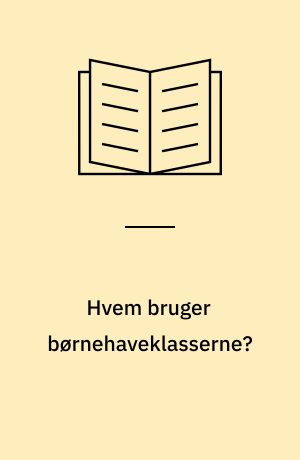 Hvem bruger børnehaveklasserne?