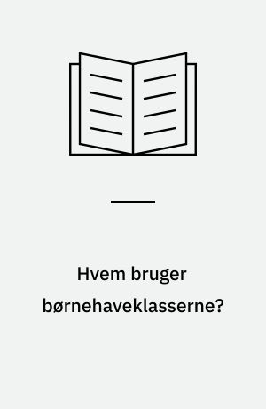 Hvem bruger børnehaveklasserne?