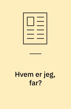 Hvem er jeg, far? : maskulinitetens mange former og aktuelle udfordringer