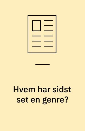 Hvem har sidst set en genre? : et fænomenologisk bidrag til en genreteori