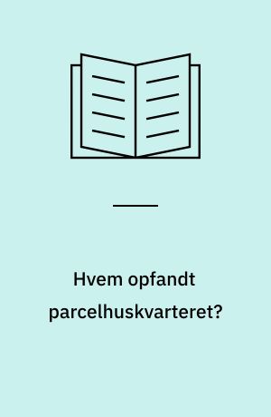 Hvem opfandt parcelhuskvarteret? : forstaden har en historie : plan og boligbyggeri i danske forstadskvarterer 1900-1960