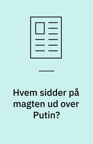 Hvem sidder på magten ud over Putin?
