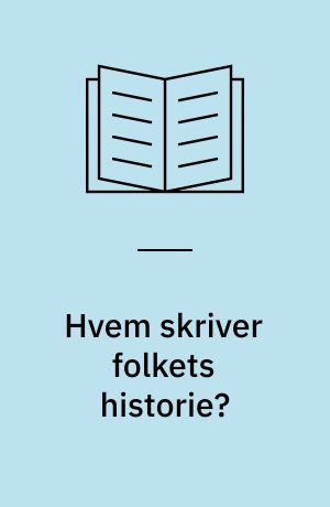 Hvem skriver folkets historie? : sendt som montage i Danmarks Radio