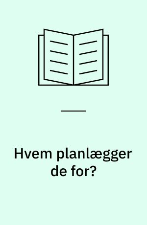 Hvem planlægger de for? : en virkelighedsnær erfaringsformidling om vilkår for offentlighed og levevilkårsplanlægning