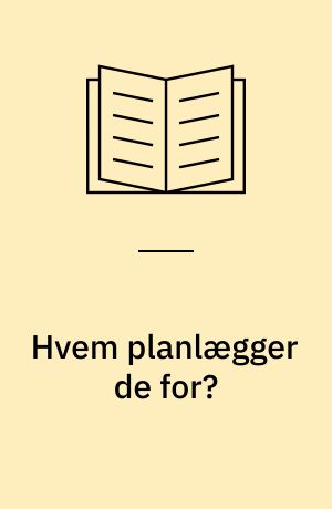 Hvem planlægger de for? : en virkelighedsnær erfaringsformidling om vilkår for offentlighed og levevilkårsplanlægning