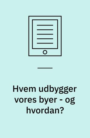 Hvem udbygger vores byer - og hvordan?