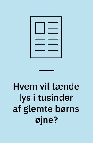 Hvem vil tænde lys i tusinder af glemte børns øjne?
