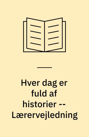 Hver dag er fuld af historier -- Lærervejledning