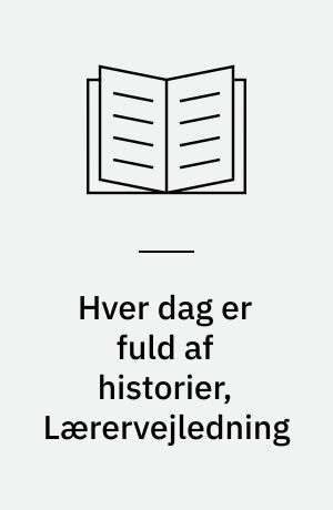 Hver dag er fuld af historier -- Lærervejledning