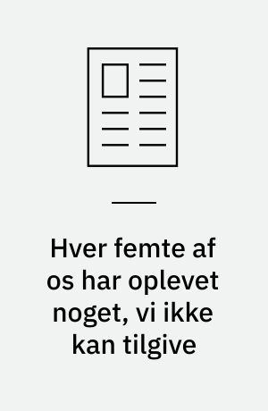 Hver femte af os har oplevet noget, vi ikke kan tilgive
