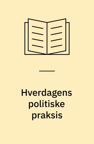 Hverdagens politiske praksis : projektbeskrivelse