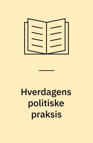 Hverdagens politiske praksis : projektbeskrivelse