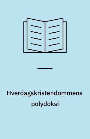 Hverdagskristendommens polydoksi : en empirisk-teologisk undersøgelse af tro i cancerrejsens kontekst : Ph.d.-afhandling