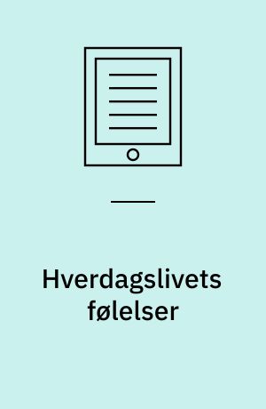 Hverdagslivets følelser : tilstande, relationer, kulturer