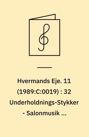 Hvermands Eje. 11 (1989:C:0019) : 32 Underholdnings-Stykker - Salonmusik og Operaudtog ordnede i fremadskridende Følge