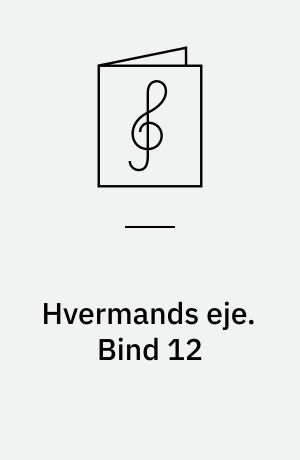 Hvermands eje : det billige musikhefte : klaverstykker og sange. Bind 12