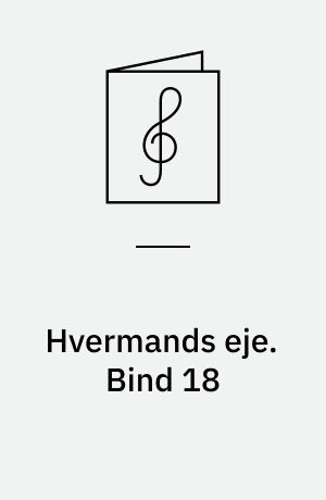 Hvermands eje : det billige musikhefte : klaverstykker og sange. Bind 18