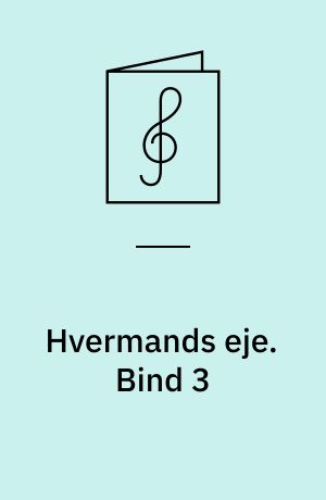 Hvermands eje : det billige musikhefte : klaverstykker og sange. Bind 3