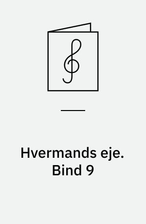 Hvermands eje : det billige musikhefte : klaverstykker og sange. Bind 9