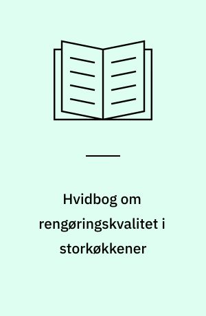 Hvidbog om rengøringskvalitet i storkøkkener : et grundlag til udvikling af integreret rengøring