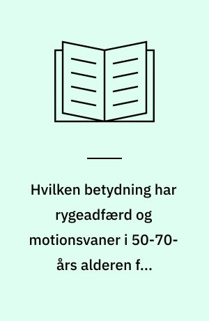 Hvilken betydning har rygeadfærd og motionsvaner i 50-70-års alderen for funktionsevnen som 75-årig? : MPH-afhandling
