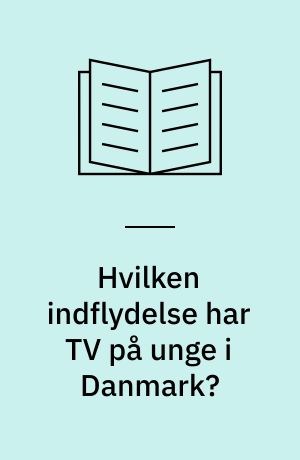 Hvilken indflydelse har TV på unge i Danmark? : en analyse af sociale relationer og kulturel identitetsdannelse i forhold til unges medievaner : speciale til magisterkonferens i antropologi, Københavns Universitet