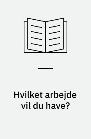 Hvilket arbejde vil du have?