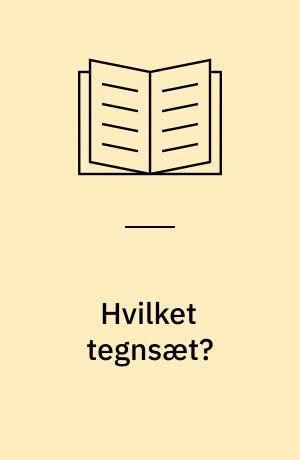 Hvilket tegnsæt? : anvisninger vedr. valg og anvendelse af tegnsæt