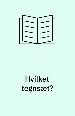 Hvilket tegnsæt? : anvisninger vedr. valg og anvendelse af tegnsæt