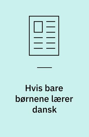 Hvis bare børnene lærer dansk