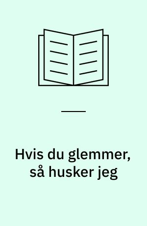 Hvis du glemmer, så husker jeg