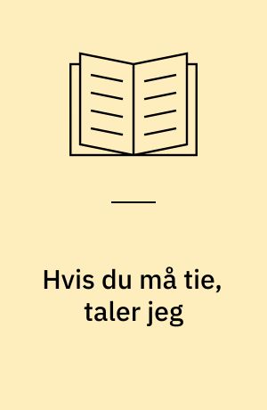 Hvis du må tie, taler jeg