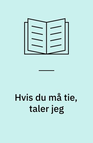 Hvis du må tie, taler jeg