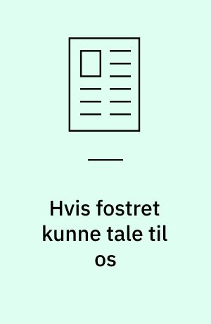 Hvis fostret kunne tale til os : om fosterperspektiver og fosterlivstid