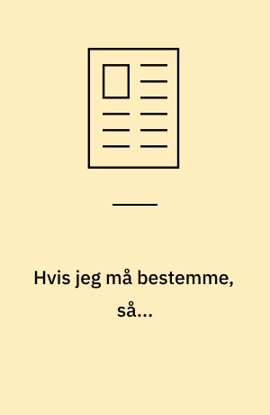 Hvis jeg må bestemme, så...