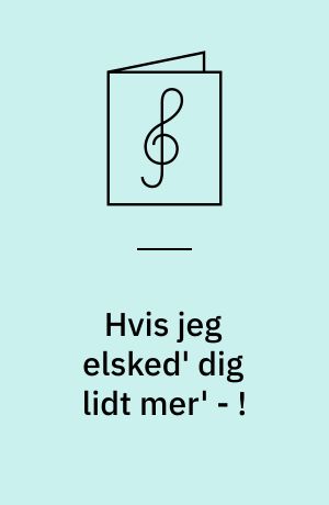 Hvis jeg elsked' dig lidt mer' - ! : I can't love you any more : Fox-trot