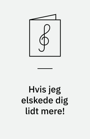 Hvis jeg elskede dig lidt mere!