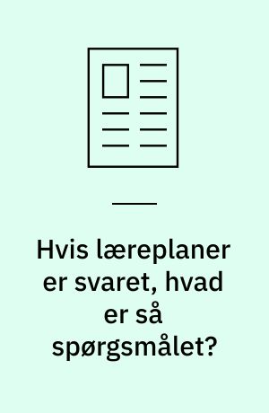 Hvis læreplaner er svaret, hvad er så spørgsmålet?