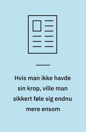 Hvis man ikke havde sin krop, ville man sikkert føle sig endnu mere ensom: Hvis man ikke havde sproget (Replik til mit firserjeg)