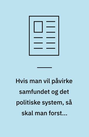 Hvis man vil påvirke samfundet og det politiske system, så skal man forstå, hvordan det fungerer : interview med Sara Hagemann
