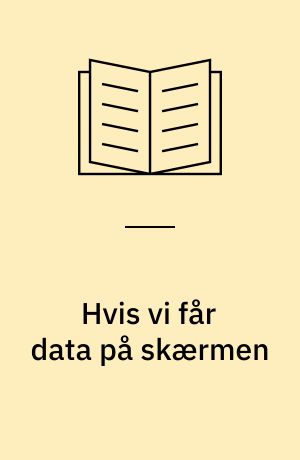 Hvis vi får data på skærmen : om konsekvenserne ved indførelse af teletekstsystemer i Danmark